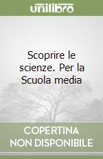 Scoprire le scienze. Per la Scuola media (1) libro