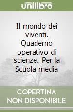 Il mondo dei viventi. Quaderno operativo di scienze. Per la Scuola media libro