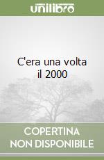 C'era una volta il 2000 libro