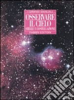 Osservare il cielo. Stelle e costellazioni. Ediz. illustrata libro