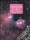 Osservare il cielo. Stelle e costellazioni. Ediz. illustrata libro