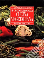 Il grande libro della cucina vegetariana libro