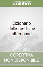 Dizionario delle medicine alternative libro