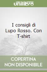 I consigli di Lupo Rosso. Con T-shirt libro