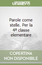 Parole come stelle. Per la 4ª classe elementare libro