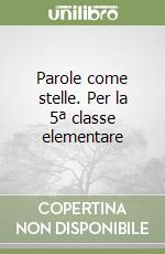 Parole come stelle. Per la 5ª classe elementare libro