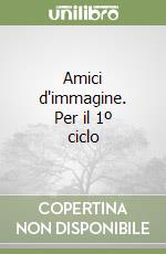 Amici d'immagine. Per il 1º ciclo (1) libro