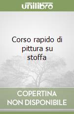 Corso rapido di pittura su stoffa libro