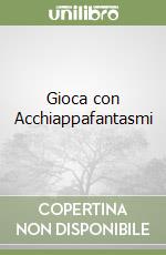 Gioca con Acchiappafantasmi libro