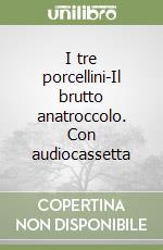 I tre porcellini-Il brutto anatroccolo. Con audiocassetta libro