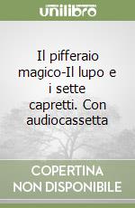 Il pifferaio magico-Il lupo e i sette capretti. Con audiocassetta libro