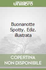 Buonanotte Spotty. Ediz. illustrata libro