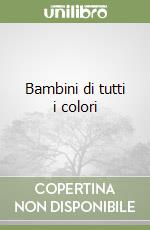 Bambini di tutti i colori libro