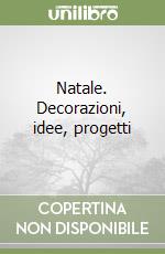 Natale. Decorazioni, idee, progetti libro