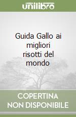 Guida Gallo ai migliori risotti del mondo libro