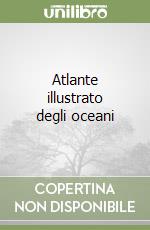 Atlante illustrato degli oceani libro