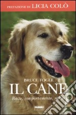 Il cane. Razze, comportamento, salute libro