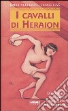 I cavalli di Heraion. Un romanzo per capire il vero spirito delle Olimpiadi libro