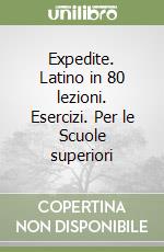 Expedite. Latino in 80 lezioni. Esercizi. Per le Scuole superiori (2) libro