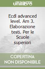 Ecdl advanced level. Am 3. Elaborazione testi. Per le Scuole superiori libro