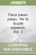 Fisica passo passo. Per le Scuole superiori. Vol. 1 libro