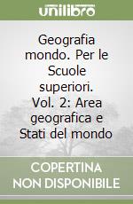 Geografia mondo. Per le Scuole superiori. Vol. 2: Area geografica e Stati del mondo libro