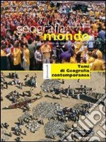 Geografia mondo. Per le Scuole superiori. Vol. 1: Temi di geografia contemporanea libro