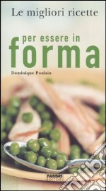 Le migliori ricette per essere in forma libro