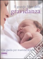 Il grande libro della gravidanza. Una guida per mamme e papà