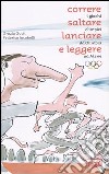 Correre, saltare, lanciare e leggere. I giochi olimpici da Olimpia ad Atene libro