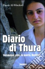 Diario di Thura. Diciannove anni, la guerra, Baghdad libro