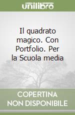 Il quadrato magico. Con Portfolio. Per la Scuola media (1) libro