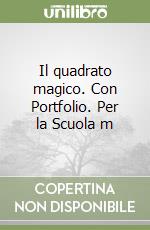 Il quadrato magico. Con Portfolio. Per la Scuola m libro