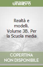 Realtà e modelli. Volume 3B. Per la Scuola media libro