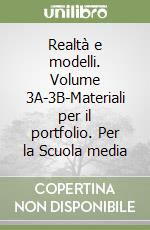 Realtà e modelli. Volume 3A-3B-Materiali per il portfolio. Per la Scuola media libro