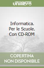 Informatica. Per le Scuole. Con CD-ROM libro