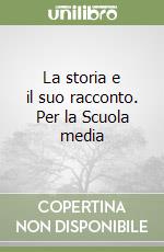 La storia e il suo racconto. Per la Scuola media (2) libro