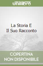 La Storia E Il Suo Racconto libro