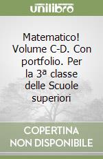 Matematico! Volume C-D. Con portfolio. Per la 3ª classe delle Scuole superiori libro