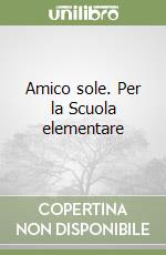 Amico sole. Per la Scuola elementare (2) libro