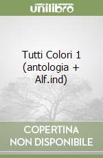 Tutti Colori 1 (antologia + Alf.ind) libro