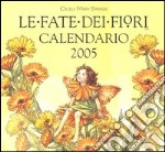 Le fate dei fiori. Calendario 2005 libro