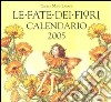 Le fate dei fiori. Calendario 2005 libro