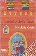 Il castello delle fiabe. Cappuccetto Rosso-Cenerentola-Il gatto con gli stivali-I tre porcellini. Ediz. illustrata libro