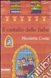 Il castello delle fiabe. Cappuccetto Rosso-Cenerentola-Il gatto con gli stivali-I tre porcellini. Ediz. illustrata libro