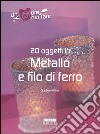 Venti oggetti in metallo e filo di ferro libro di Hélène Sophie