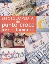 Enciclopedia del punto croce per i bambini libro