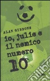 Io, Julie e il nemico numero 10 libro di Gibbons Alan