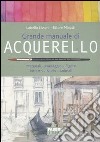 Grande manuale di acquerello. Materiali, paesaggio, figura, ritratto, nudo, animali libro