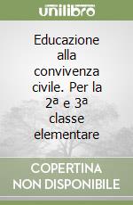 Educazione alla convivenza civile. Per la 2ª e 3ª classe elementare libro